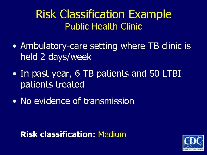 Risk Classification Example Public Health Clinic • Ambulatory-care setting where TB clinic is held