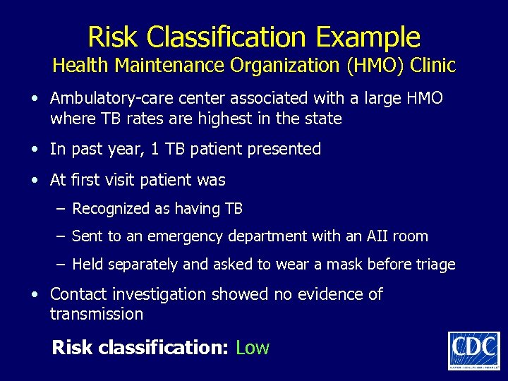 Risk Classification Example Health Maintenance Organization (HMO) Clinic • Ambulatory-care center associated with a