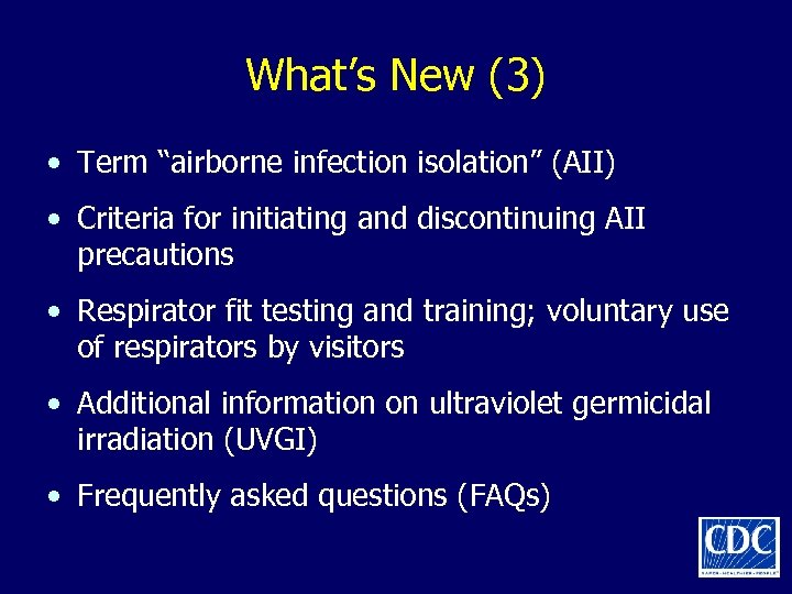 What’s New (3) • Term “airborne infection isolation” (AII) • Criteria for initiating and