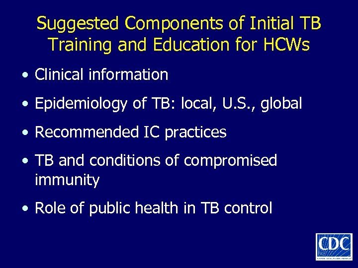 Suggested Components of Initial TB Training and Education for HCWs • Clinical information •