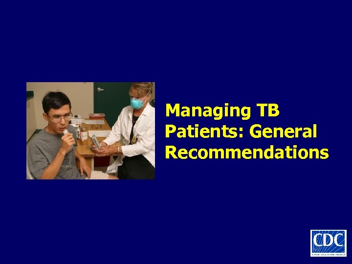 Managing TB Patients: General Recommendations 