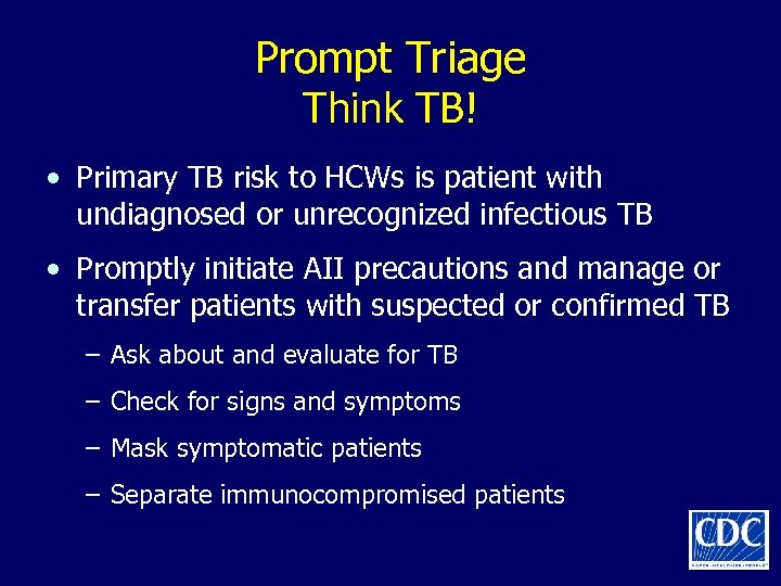 Prompt Triage Think TB! • Primary TB risk to HCWs is patient with undiagnosed