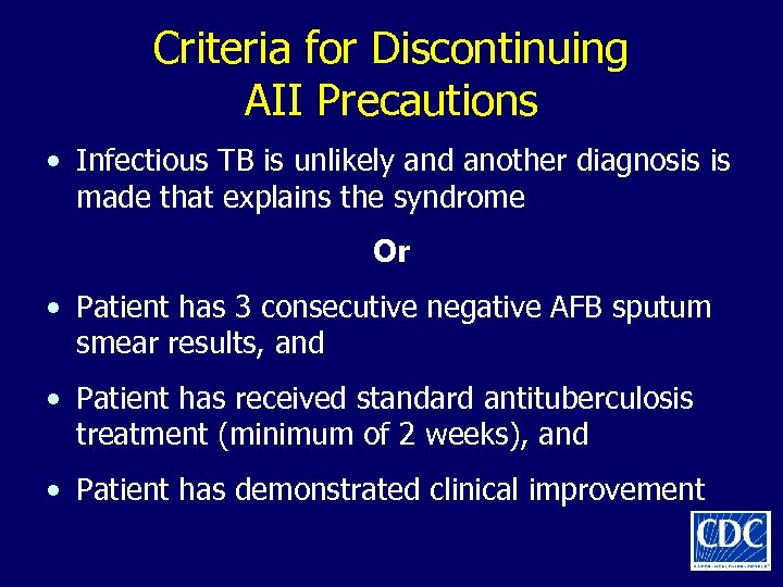 Criteria for Discontinuing AII Precautions • Infectious TB is unlikely and another diagnosis is