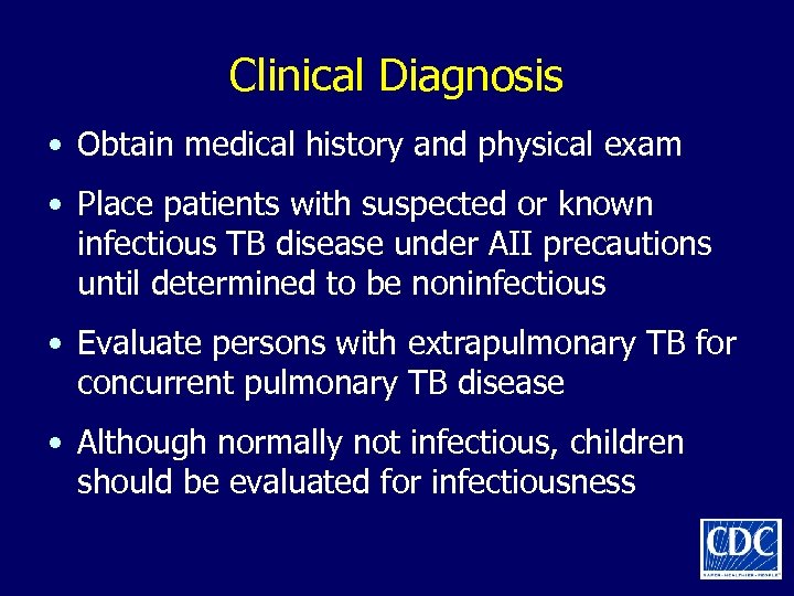 Clinical Diagnosis • Obtain medical history and physical exam • Place patients with suspected