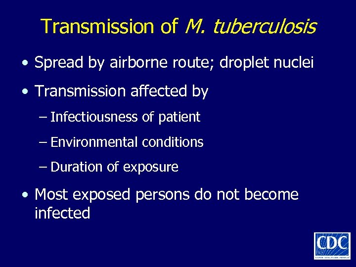 Transmission of M. tuberculosis • Spread by airborne route; droplet nuclei • Transmission affected