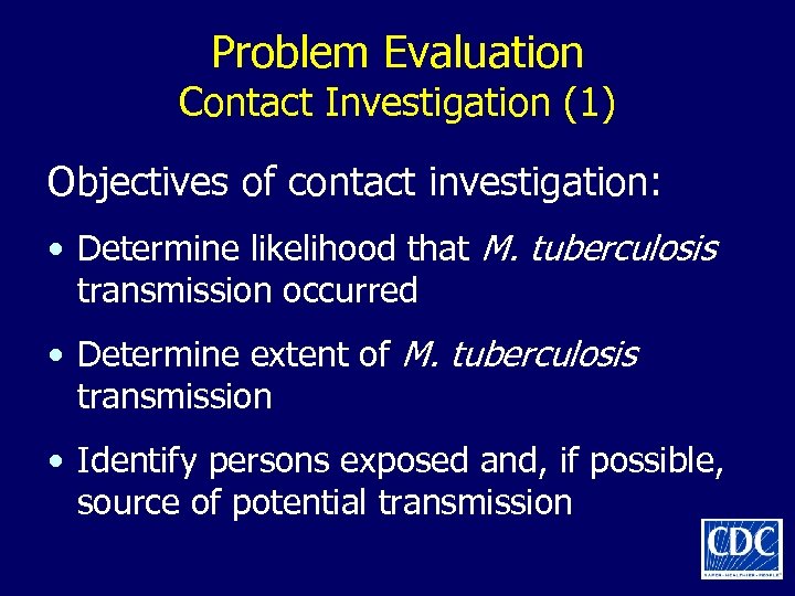 Problem Evaluation Contact Investigation (1) Objectives of contact investigation: • Determine likelihood that M.