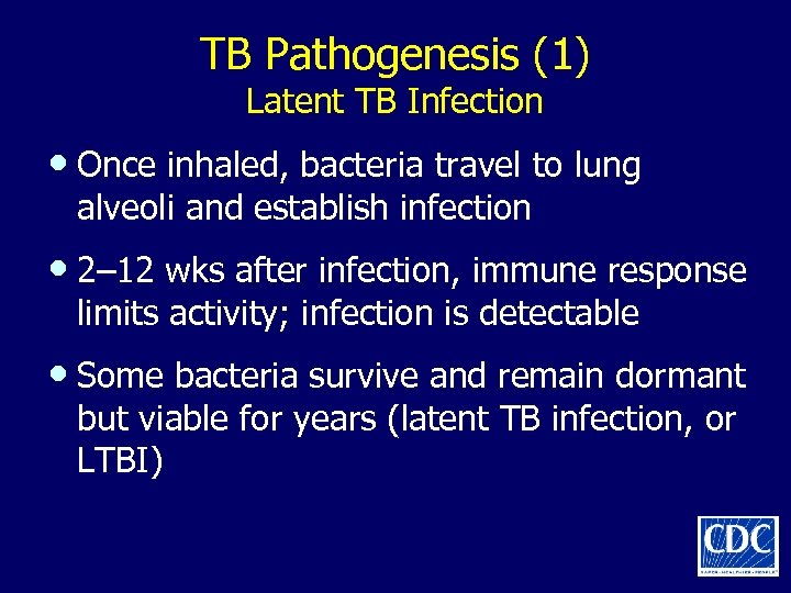 TB Pathogenesis (1) Latent TB Infection • Once inhaled, bacteria travel to lung alveoli