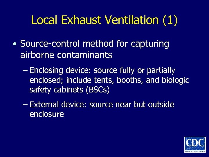 Local Exhaust Ventilation (1) • Source-control method for capturing airborne contaminants – Enclosing device: