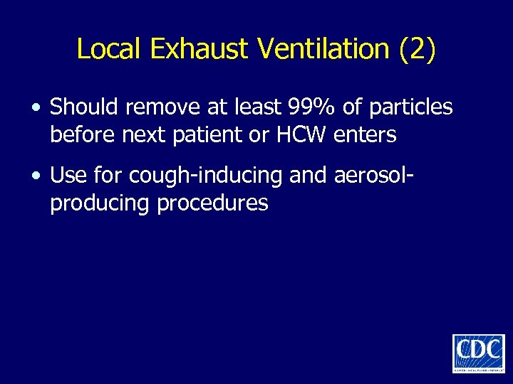 Local Exhaust Ventilation (2) • Should remove at least 99% of particles before next