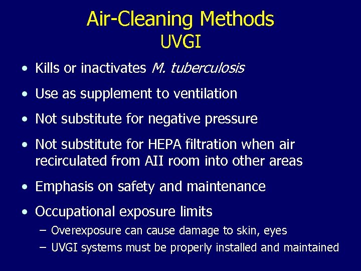 Air-Cleaning Methods UVGI • Kills or inactivates M. tuberculosis • Use as supplement to