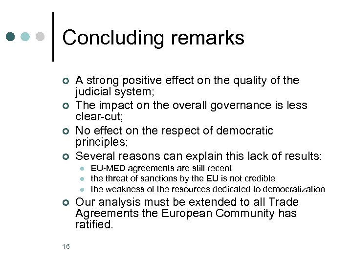 Concluding remarks ¢ ¢ A strong positive effect on the quality of the judicial