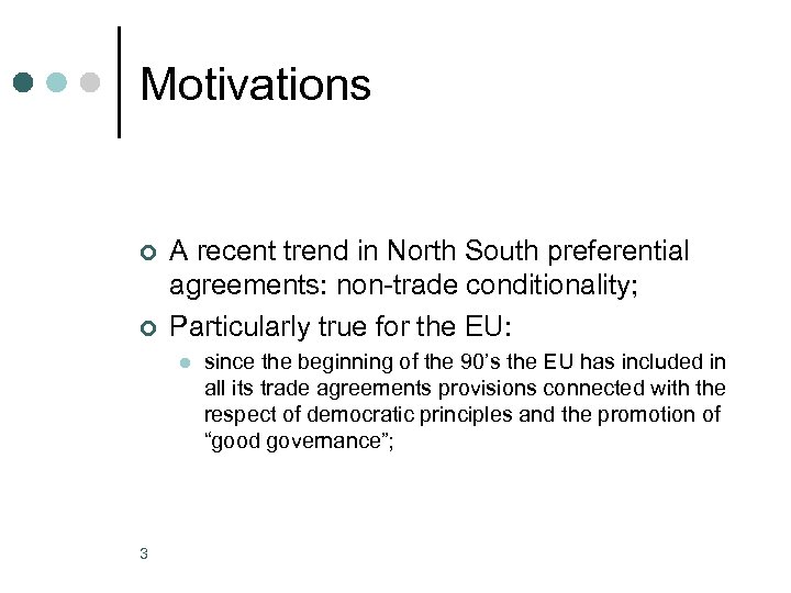 Motivations ¢ ¢ A recent trend in North South preferential agreements: non-trade conditionality; Particularly