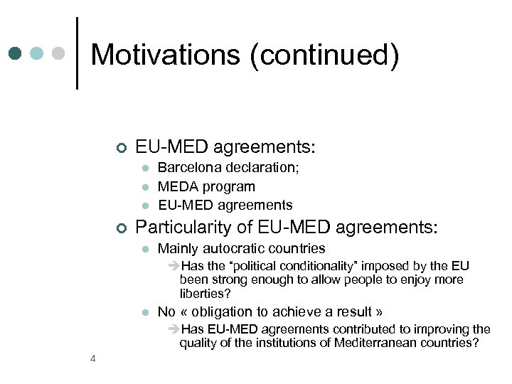 Motivations (continued) ¢ EU-MED agreements: l l l ¢ Barcelona declaration; MEDA program EU-MED