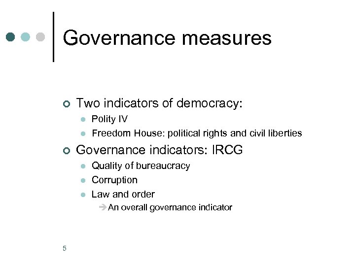 Governance measures ¢ Two indicators of democracy: l l ¢ Polity IV Freedom House: