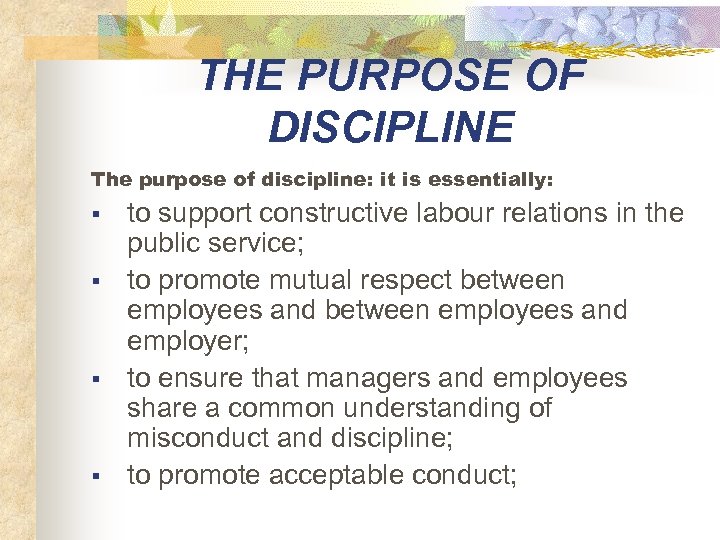 THE PURPOSE OF DISCIPLINE The purpose of discipline: it is essentially: § § to
