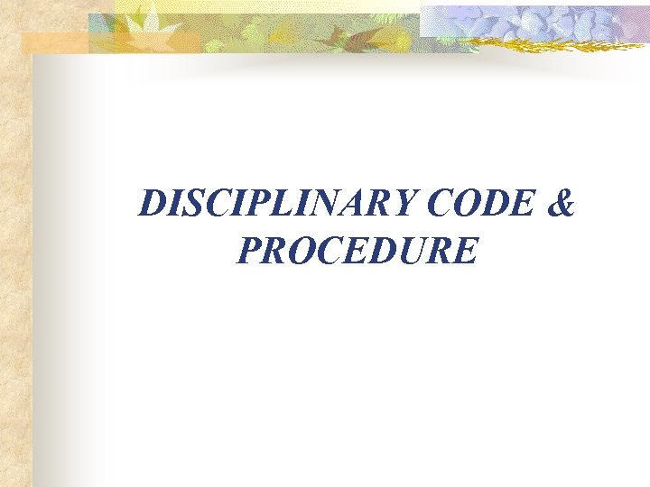 DISCIPLINARY CODE & PROCEDURE 