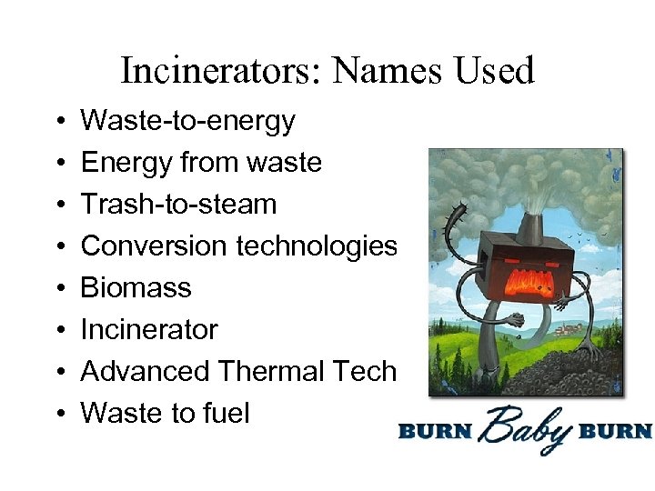 Incinerators: Names Used • • Waste-to-energy Energy from waste Trash-to-steam Conversion technologies Biomass Incinerator