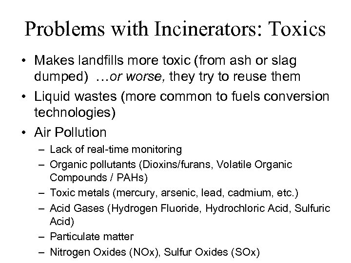 Problems with Incinerators: Toxics • Makes landfills more toxic (from ash or slag dumped)
