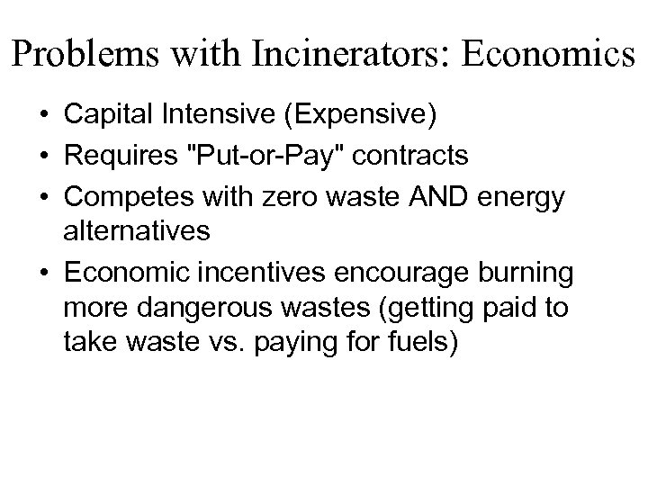 Problems with Incinerators: Economics • Capital Intensive (Expensive) • Requires 