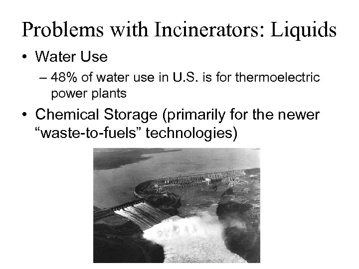 Problems with Incinerators: Liquids • Water Use – 48% of water use in U.