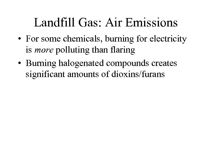 Landfill Gas: Air Emissions • For some chemicals, burning for electricity is more polluting