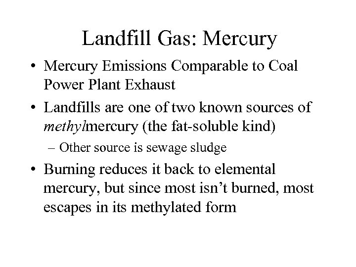 Landfill Gas: Mercury • Mercury Emissions Comparable to Coal Power Plant Exhaust • Landfills