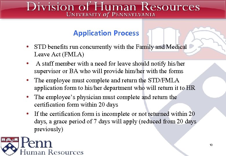 Application Process • STD benefits run concurrently with the Family and Medical Leave Act