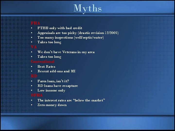 Myths FHA • • VA • • FTHB only with bad credit Appraisals are