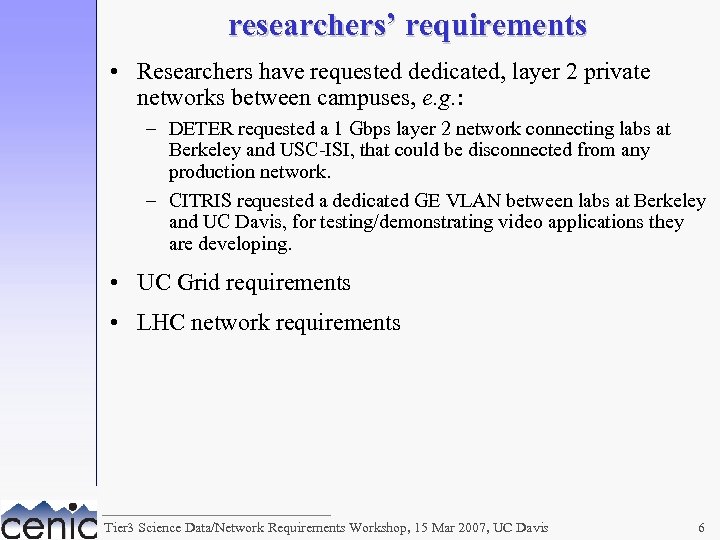 researchers’ requirements • Researchers have requested dedicated, layer 2 private networks between campuses, e.