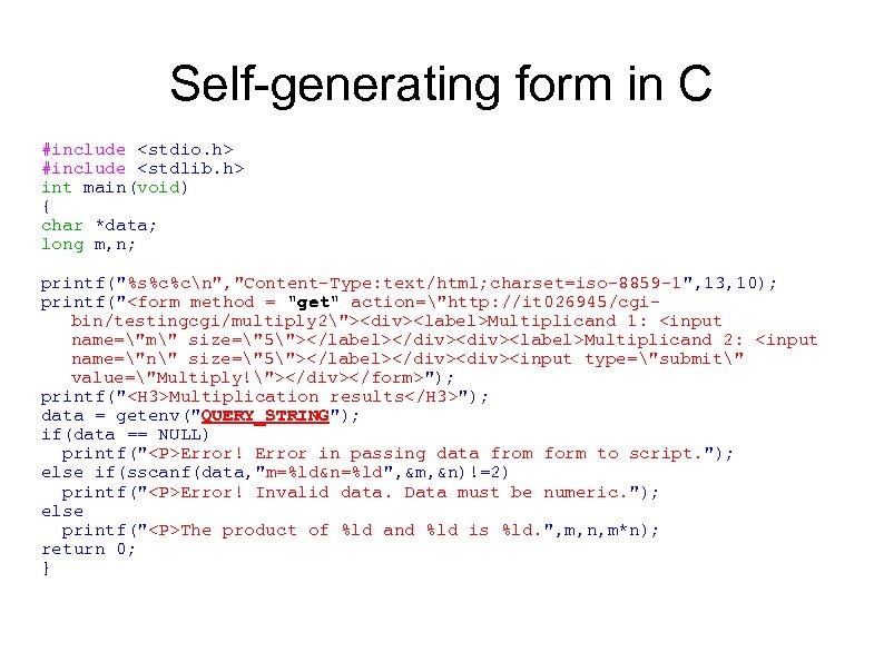 Self-generating form in C #include <stdio. h> #include <stdlib. h> int main(void) { char
