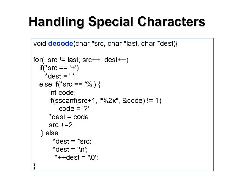 Handling Special Characters void decode(char *src, char *last, char *dest){ decode for(; src !=