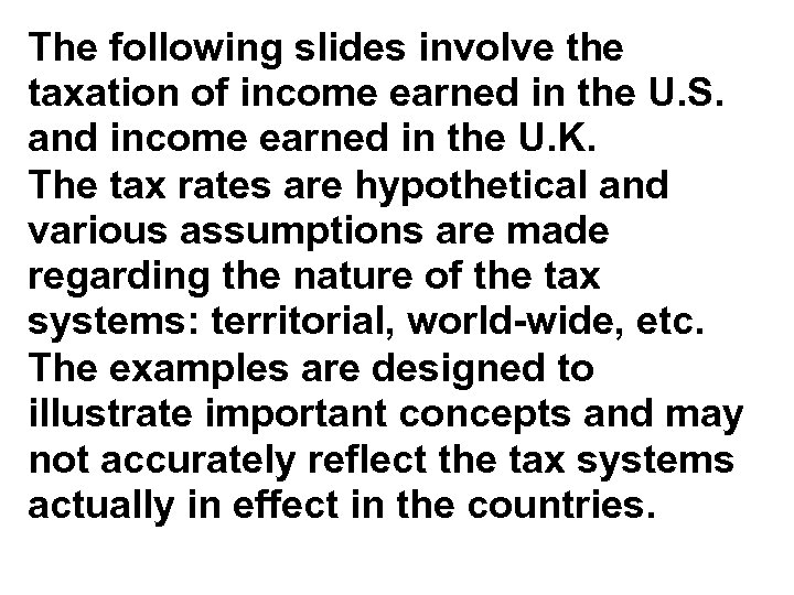 The following slides involve the taxation of income earned in the U. S. and