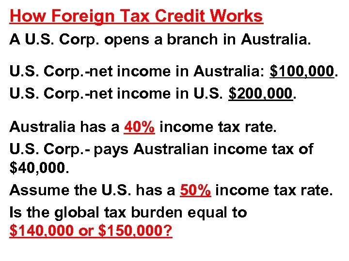 How Foreign Tax Credit Works A U. S. Corp. opens a branch in Australia.