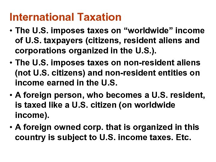 International Taxation • The U. S. imposes taxes on “worldwide” income of U. S.