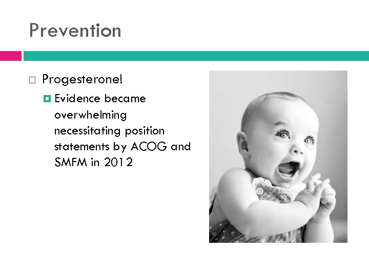 Prevention Progesterone! Evidence became overwhelming necessitating position statements by ACOG and SMFM in 2012