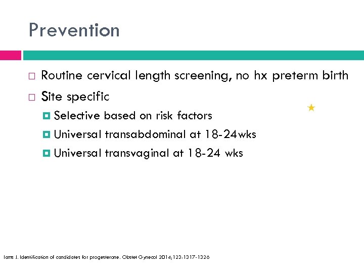 Prevention Routine cervical length screening, no hx preterm birth Site specific Selective based on