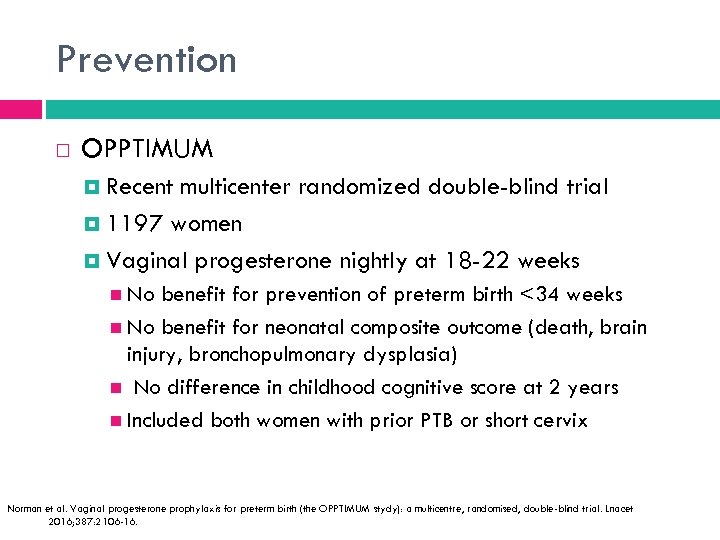 Prevention OPPTIMUM Recent multicenter randomized double-blind trial 1197 women Vaginal progesterone nightly at 18