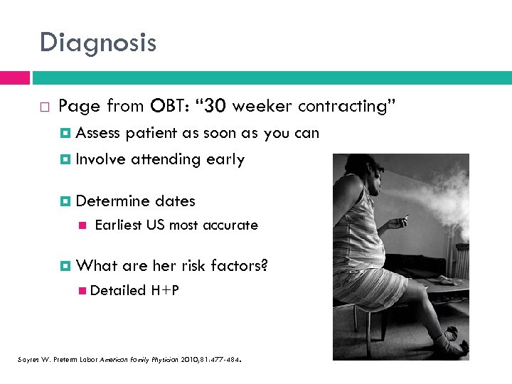 Diagnosis Page from OBT: “ 30 weeker contracting” Assess patient as soon as you