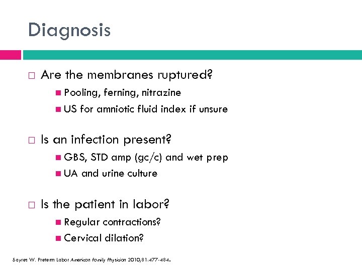 Diagnosis Are the membranes ruptured? Pooling, ferning, nitrazine US for amniotic fluid index if