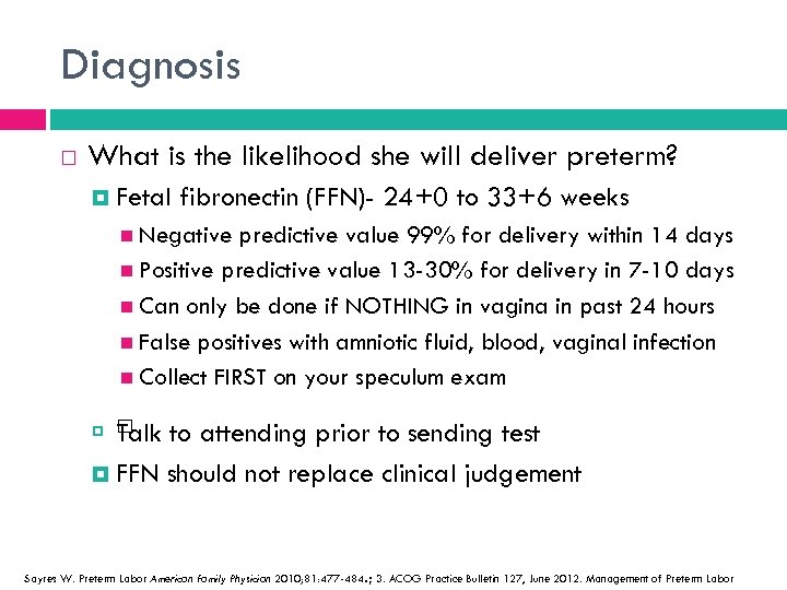 Diagnosis What is the likelihood she will deliver preterm? Fetal fibronectin (FFN)- 24+0 to