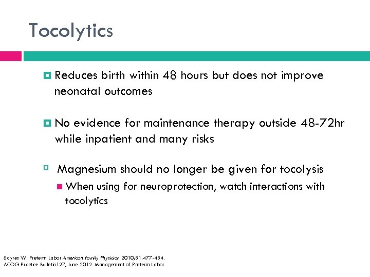 Tocolytics Reduces birth within 48 hours but does not improve neonatal outcomes No evidence