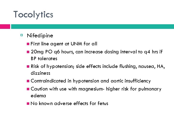 Tocolytics Nifedipine First line agent at UNM for all 20 mg PO q 6