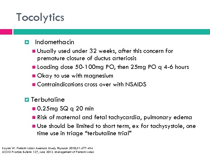 Tocolytics Indomethacin Usually used under 32 weeks, after this concern for premature closure of