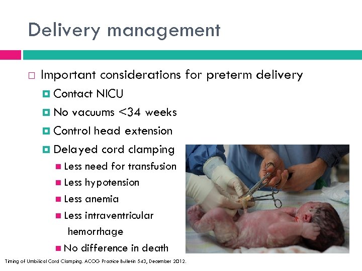 Delivery management Important considerations for preterm delivery Contact NICU No vacuums <34 weeks Control