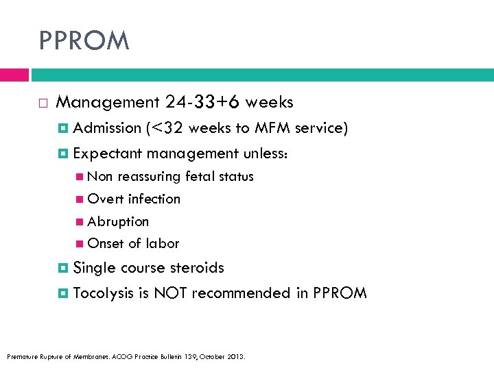 PPROM Management 24 -33+6 weeks Admission (<32 weeks to MFM service) Expectant management unless: