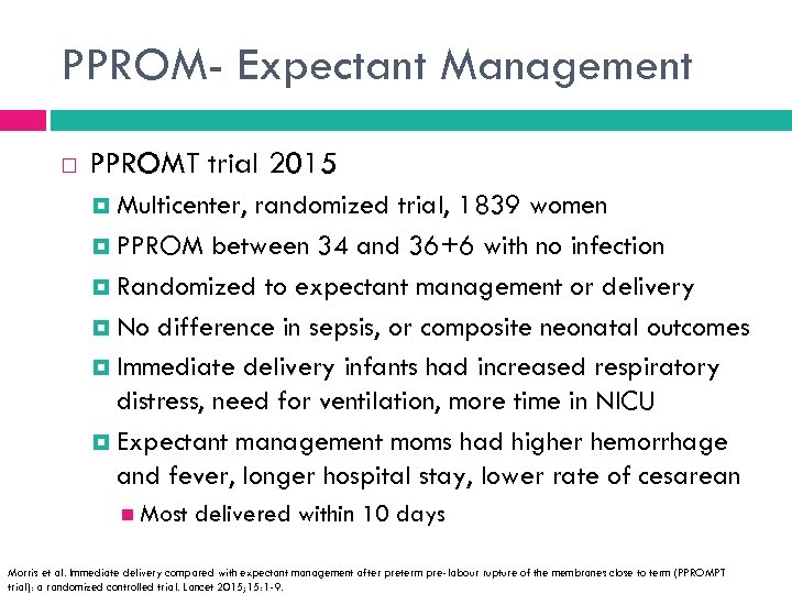 PPROM- Expectant Management PPROMT trial 2015 Multicenter, randomized trial, 1839 women PPROM between 34