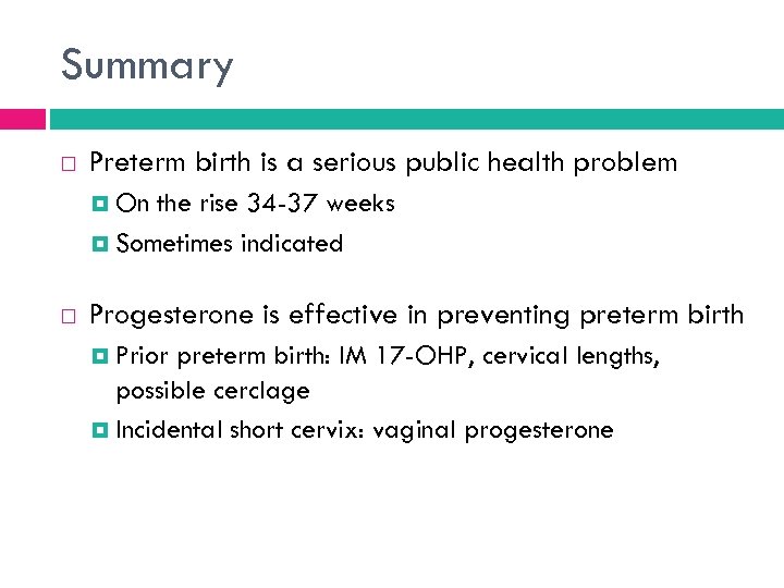 Summary Preterm birth is a serious public health problem On the rise 34 -37