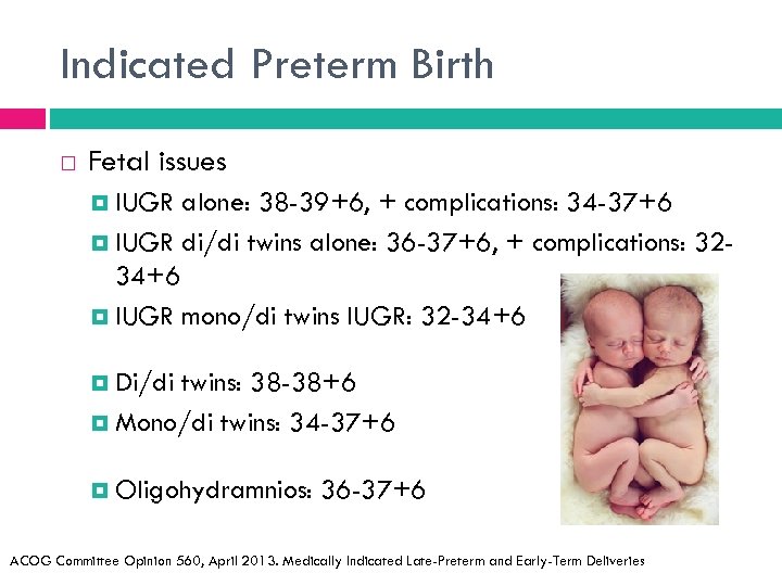 Indicated Preterm Birth Fetal issues IUGR alone: 38 -39+6, + complications: 34 -37+6 IUGR