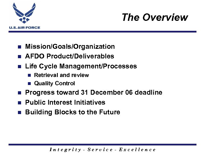 The Overview Mission/Goals/Organization n AFDO Product/Deliverables n Life Cycle Management/Processes n Retrieval and review