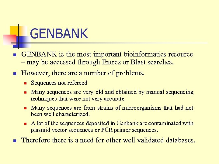 GENBANK n n GENBANK is the most important bioinformatics resource – may be accessed